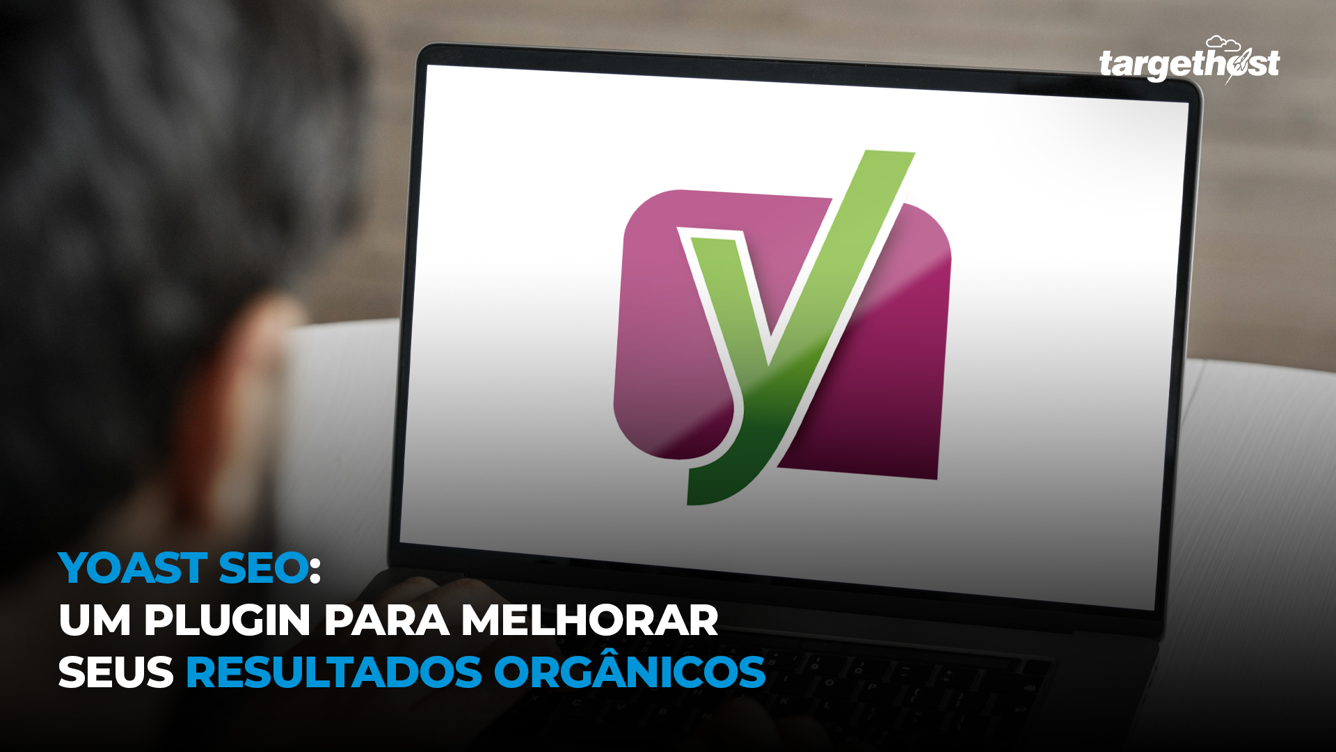 TargetHost | Yoast SEO: um plugin para melhorar seus resultados orgânicos
