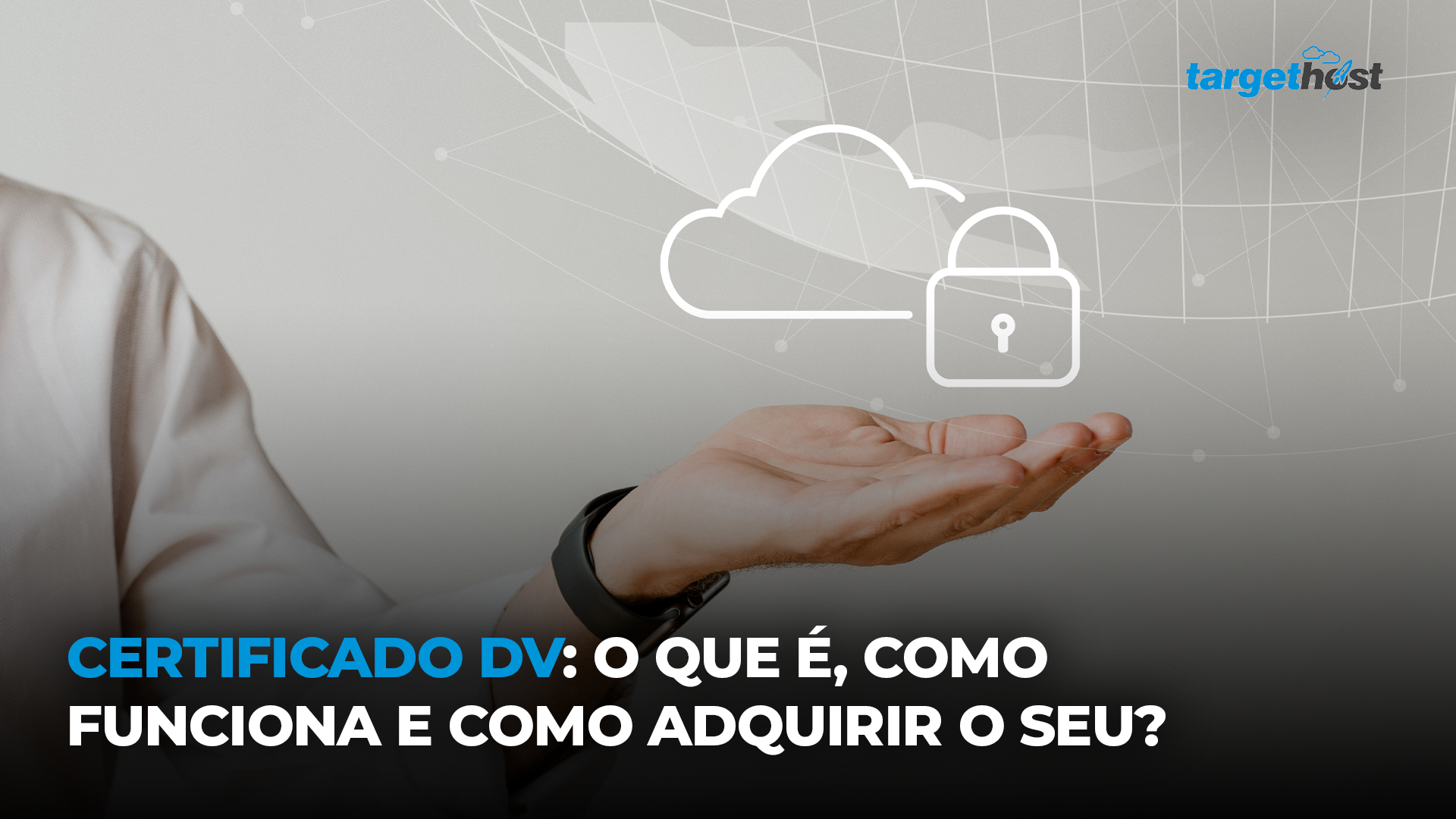 TargetHost | Certificado DV: o que é como, como funciona e como adquirir o seu?