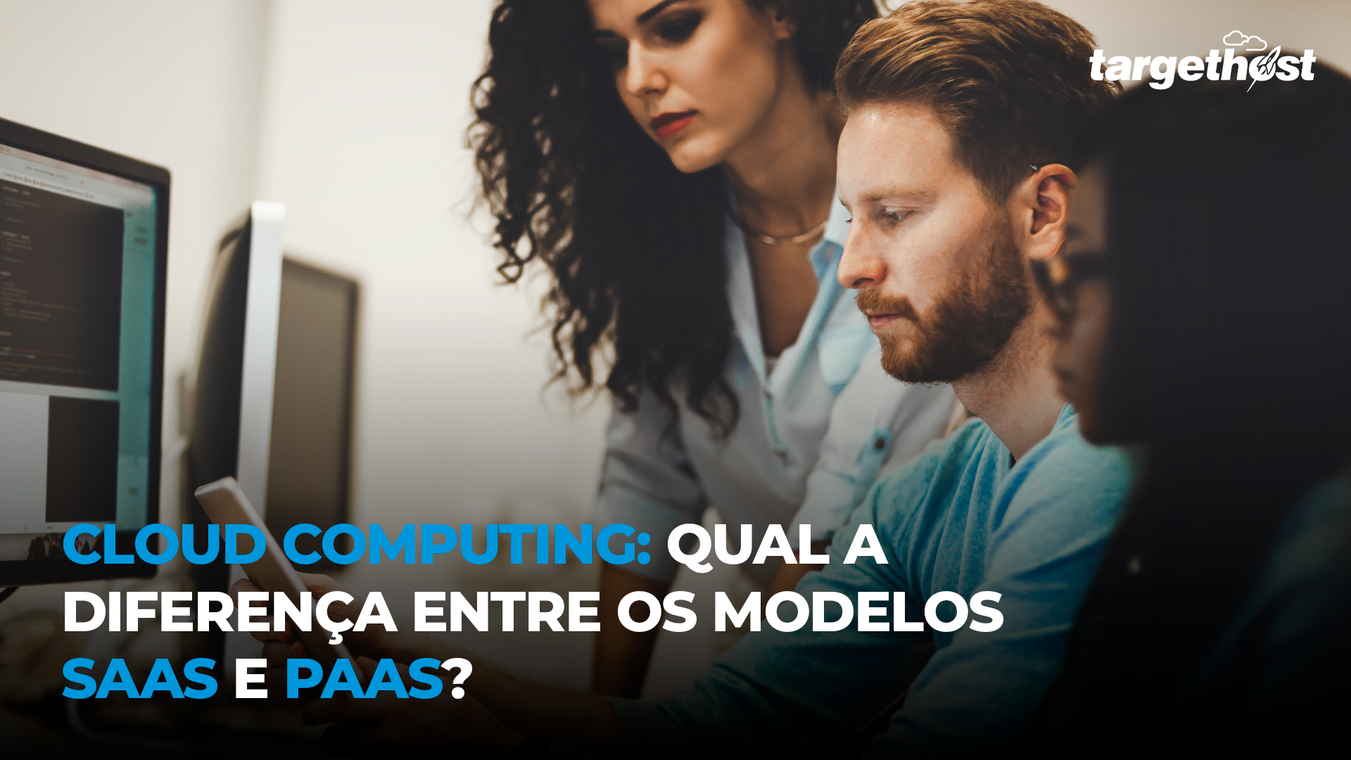 TargetHost | Cloud Computing: Qual a diferença entre os modelos Saas e Paas?