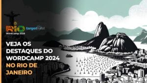 Ilustração em preto e branco da cidade do Rio de Janeiro, com logos do Rio WordCamp 2024 e da TargetHost, além do seguinte texto: Veja os destaques do