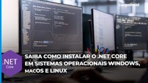 Telas de computadores com códigos de programação e o seguinte texto ao lado da logo do .Net Core: Como instalar o .Net Core em sistemas operacionais Windows, Macos e Linux