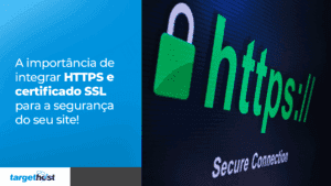 Imagem mostrando o "https" de um site ao lado de um cadeado verde e o seguinte texto: A importância de integrar HTTPS e certificado SSL para a segurança do seu site!