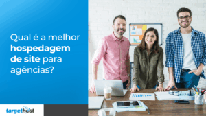 Dois homens e uma mulher em um escritório de uma agencia de marketing sorrindo para a câmera. Ao lado, o seguinte texto: Qual é a melhor hospedagem de site para agências?