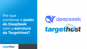 Logos de DeepSeek e TargetHost com o seguinte texto: Por que combinar o poder do DeepSeek com a estrutura da TargetHost?