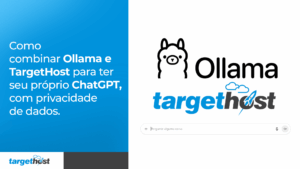 Logos de TargetHost e de Ollama acima de um chat semelhante ao ChatGPT e o seguinte texto: Como combinar Ollama e TargetHost para ter seu próprio ChatGPT, com privacidade de dados.